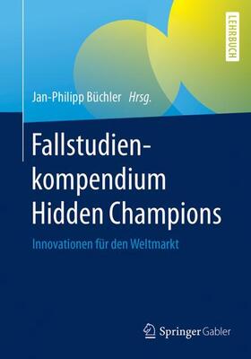 Büchler | Fallstudienkompendium Hidden Champions | Buch | 978-3-658-17828-4 | sack.de