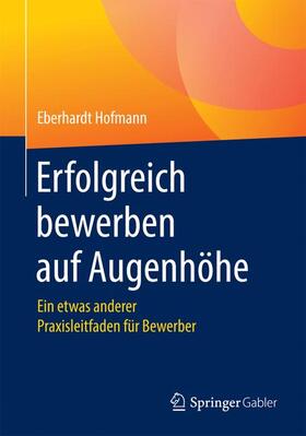 Hofmann | Erfolgreich bewerben auf Augenhöhe | Buch | 978-3-658-17835-2 | sack.de