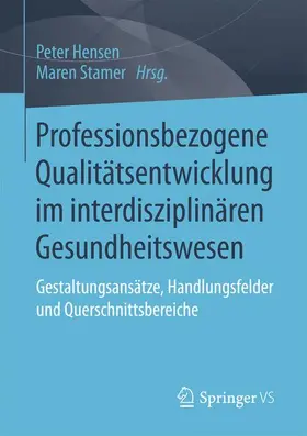 Hensen / Stamer |  Professionsbezogene Qualitätsentwicklung im interdisziplinären Gesundheitswesen | Buch |  Sack Fachmedien