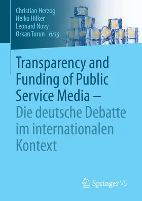 Herzog / Torun / Hilker |  Transparency and Funding of Public Service Media - Die deutsche Debatte im internationalen Kontext | Buch |  Sack Fachmedien