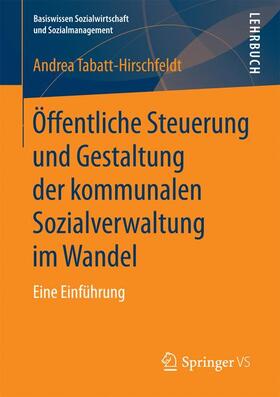 Tabatt-Hirschfeldt |  Öffentliche Steuerung und Gestaltung der kommunalen Sozialverwaltung im Wandel | Buch |  Sack Fachmedien