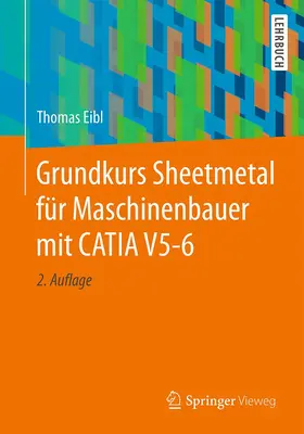 Eibl |  Grundkurs Sheetmetal für Maschinenbauer mit CATIA V5-6 | Buch |  Sack Fachmedien