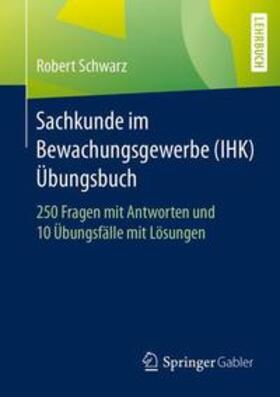 Schwarz | Sachkunde im Bewachungsgewerbe (IHK) - Übungsbuch | Buch | 978-3-658-18110-9 | sack.de