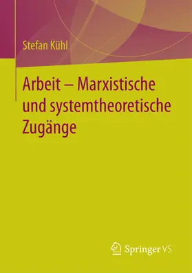 Kühl |  Arbeit – Marxistische und systemtheoretische Zugänge | eBook | Sack Fachmedien