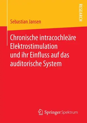 Jansen |  Chronische intracochleäre Elektrostimulation und ihr Einfluss auf das auditorische System | Buch |  Sack Fachmedien