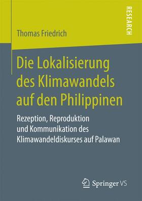 Friedrich | Die Lokalisierung des Klimawandels auf den Philippinen | Buch | 978-3-658-18231-1 | sack.de