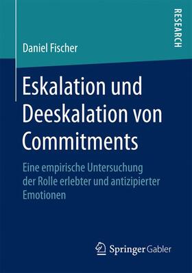 Fischer | Eskalation und Deeskalation von Commitments | Buch | 978-3-658-18262-5 | sack.de