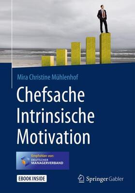 Mühlenhof | Mühlenhof, M: Chefsache Intrinsische Motivation | Medienkombination | 978-3-658-18306-6 | sack.de
