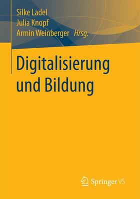 Ladel / Weinberger / Knopf | Digitalisierung und Bildung | Buch | 978-3-658-18332-5 | sack.de