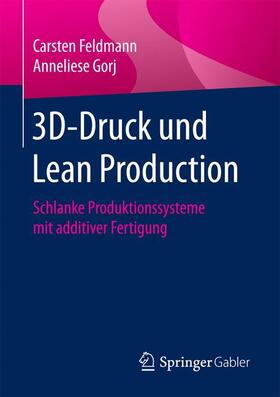 Feldmann / Gorj | 3D-Druck und Lean Production | Buch | 978-3-658-18407-0 | sack.de