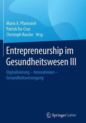 Pfannstiel / Rasche / Da-Cruz | Entrepreneurship im Gesundheitswesen III | Buch | 978-3-658-18412-4 | sack.de