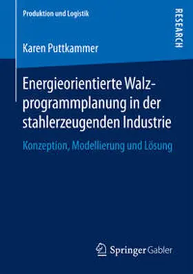 Puttkammer | Energieorientierte Walzprogrammplanung in der stahlerzeugenden Industrie | Buch | 978-3-658-18497-1 | sack.de