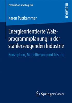Puttkammer | Energieorientierte Walzprogrammplanung in der stahlerzeugenden Industrie | Buch | 978-3-658-18497-1 | sack.de