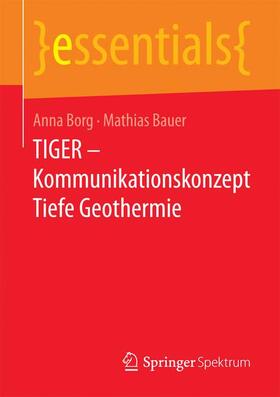Borg / Bauer |  TIGER - Kommunikationskonzept Tiefe Geothermie | Buch |  Sack Fachmedien