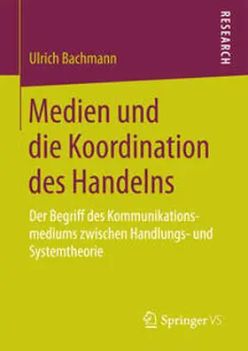 Bachmann |  Medien und die Koordination des Handelns | Buch |  Sack Fachmedien