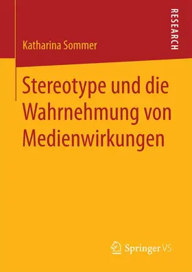 Sommer | Stereotype und die Wahrnehmung von Medienwirkungen | Buch | 978-3-658-18517-6 | www.sack.de