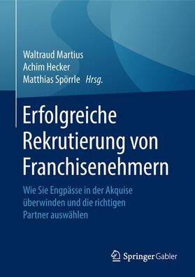 Martius / Spörrle / Hecker | Erfolgreiche Rekrutierung von Franchisenehmern | Buch | 978-3-658-18525-1 | sack.de