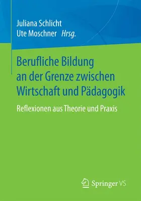Moschner / Schlicht |  Berufliche Bildung an der Grenze zwischen Wirtschaft und Pädagogik | Buch |  Sack Fachmedien