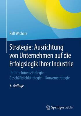 Wicharz |  Strategie: Ausrichtung von Unternehmen auf die Erfolgslogik ihrer Industrie | Buch |  Sack Fachmedien