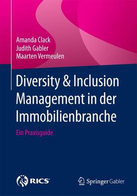 Clack / Vermeulen / Gabler | Diversity & Inclusion Management in der Immobilienbranche | Buch | 978-3-658-18717-0 | sack.de