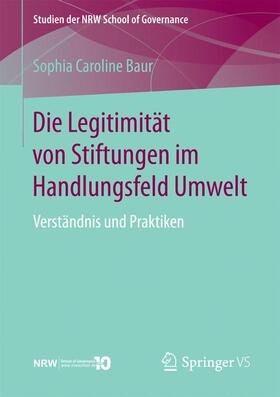 Baur | Die Legitimität von Stiftungen im Handlungsfeld Umwelt | Buch | 978-3-658-18719-4 | sack.de