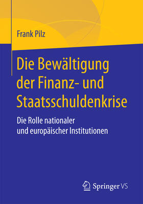 Pilz | Die Bewältigung der Finanz- und Staatsschuldenkrise | E-Book | sack.de