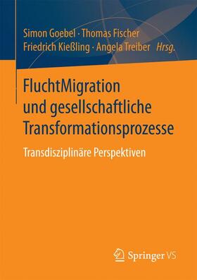 Goebel / Treiber / Fischer | FluchtMigration und gesellschaftliche Transformationsprozesse | Buch | 978-3-658-19035-4 | sack.de