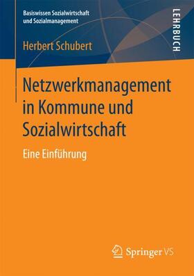 Schubert | Netzwerkmanagement in Kommune und Sozialwirtschaft | Buch | 978-3-658-19060-6 | sack.de