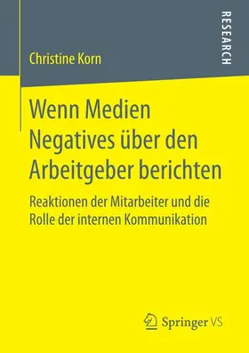 Korn |  Wenn Medien Negatives über den Arbeitgeber berichten | Buch |  Sack Fachmedien