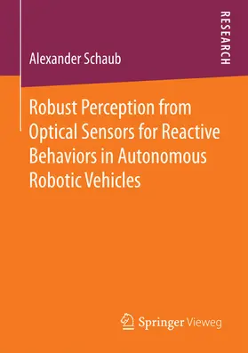 Schaub |  Robust Perception from Optical Sensors for Reactive Behaviors in Autonomous Robotic Vehicles | eBook | Sack Fachmedien