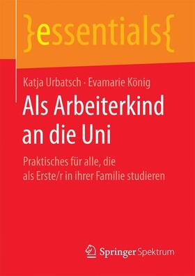Urbatsch / König | Als Arbeiterkind an die Uni | Buch | 978-3-658-19246-4 | sack.de