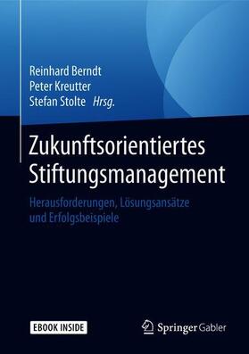 Berndt / Kreutter / Stolte |  Zukunftsorientiertes Stiftungsmanagement | Buch |  Sack Fachmedien