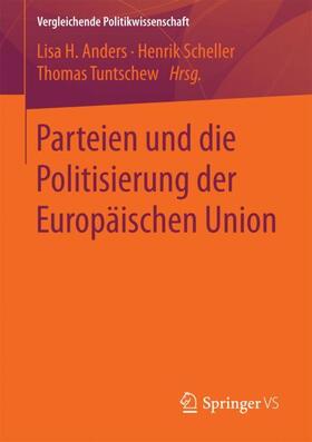 Anders / Tuntschew / Scheller | Parteien und die Politisierung der Europäischen Union | Buch | 978-3-658-19282-2 | sack.de