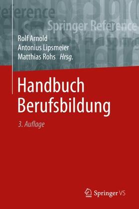 Arnold / Rohs / Lipsmeier | Handbuch Berufsbildung | Buch | 978-3-658-19311-9 | sack.de