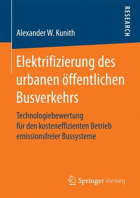 Kunith | Elektrifizierung des urbanen öffentlichen Busverkehrs | Buch | 978-3-658-19346-1 | sack.de