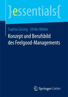 Gesing / Weber |  Konzept und Berufsbild des Feelgood-Managements | Buch |  Sack Fachmedien