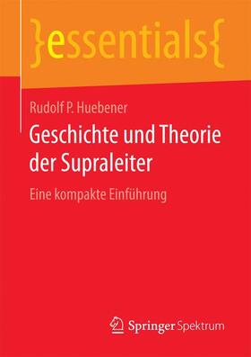 Huebener | Geschichte und Theorie der Supraleiter | Buch | 978-3-658-19382-9 | sack.de