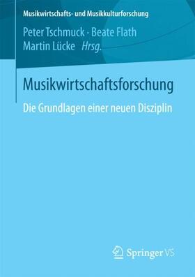 Tschmuck / Lücke / Flath | Musikwirtschaftsforschung | Buch | 978-3-658-19398-0 | sack.de