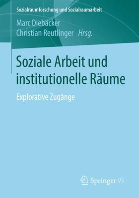 Reutlinger / Diebäcker | Soziale Arbeit und institutionelle Räume | Buch | 978-3-658-19499-4 | sack.de