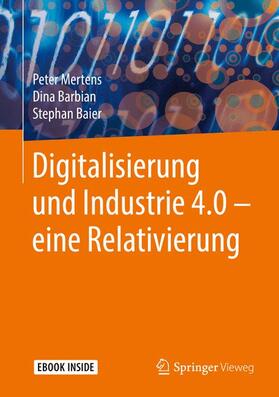 Mertens / Barbian / Baier |  Digitalisierung und Industrie 4.0 - eine Relativierung | Buch |  Sack Fachmedien
