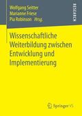 Seitter / Robinson / Friese |  Wissenschaftliche Weiterbildung zwischen Entwicklung und Implementierung | Buch |  Sack Fachmedien