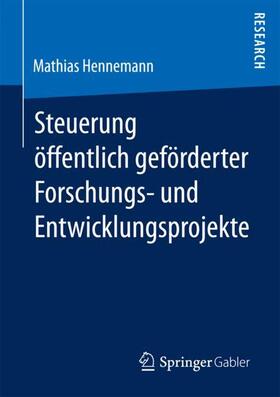 Hennemann | Steuerung öffentlich geförderter Forschungs¿ und Entwicklungsprojekte | Buch | 978-3-658-19675-2 | sack.de