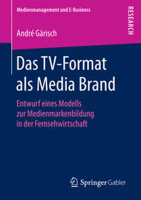 Gärisch | Das TV-Format als Media Brand | Buch | 978-3-658-19691-2 | sack.de