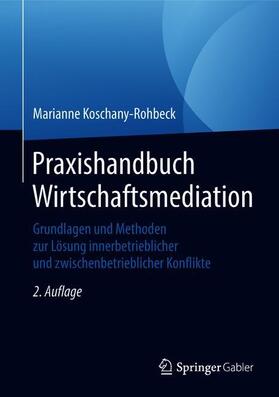 Koschany-Rohbeck | Praxishandbuch Wirtschaftsmediation | Buch | 978-3-658-19693-6 | sack.de