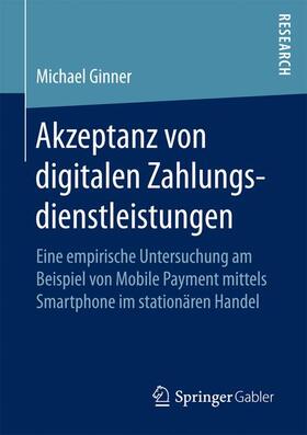 Ginner | Akzeptanz von digitalen Zahlungsdienstleistungen | Buch | 978-3-658-19705-6 | sack.de