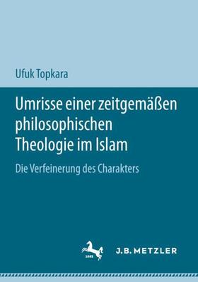 Topkara | Umrisse einer zeitgemäßen philosophischen Theologie im Islam | Buch | 978-3-658-19793-3 | sack.de
