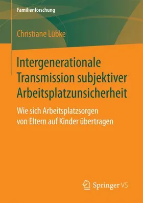 Lübke |  Intergenerationale Transmission subjektiver Arbeitsplatzunsicherheit | Buch |  Sack Fachmedien