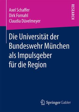 Schaffer / Fornahl / Düvelmeyer | Die Universität der Bundeswehr München als Impulsgeber für die Region | E-Book | sack.de