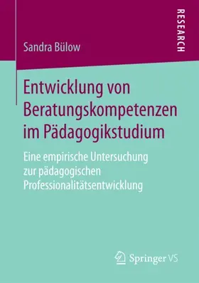 Bülow | Entwicklung von Beratungskompetenzen im Pädagogikstudium | Buch | 978-3-658-20072-5 | sack.de