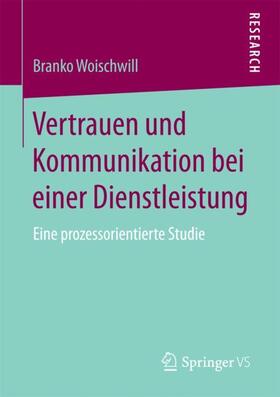 Woischwill | Vertrauen und Kommunikation bei einer Dienstleistung | Buch | 978-3-658-20076-3 | sack.de